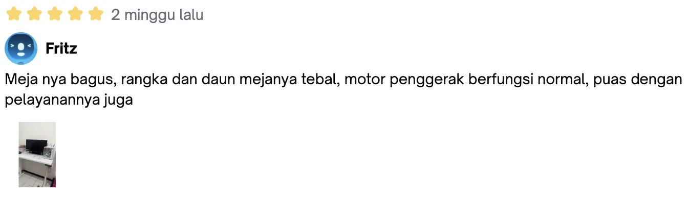 Ulasan bintang 5 dari Fritz: “Meja nya bagus, rangka dan daun mejanya tebal, motor penggerak berfungsi normal, puas dengan pelayanannya juga”